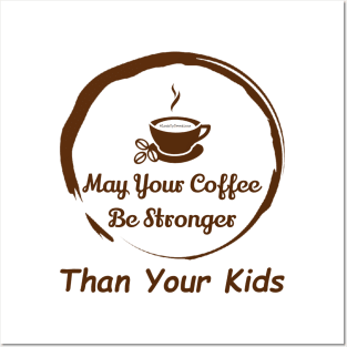 May Your Coffee Be Stronger Than Your Kids Posters and Art